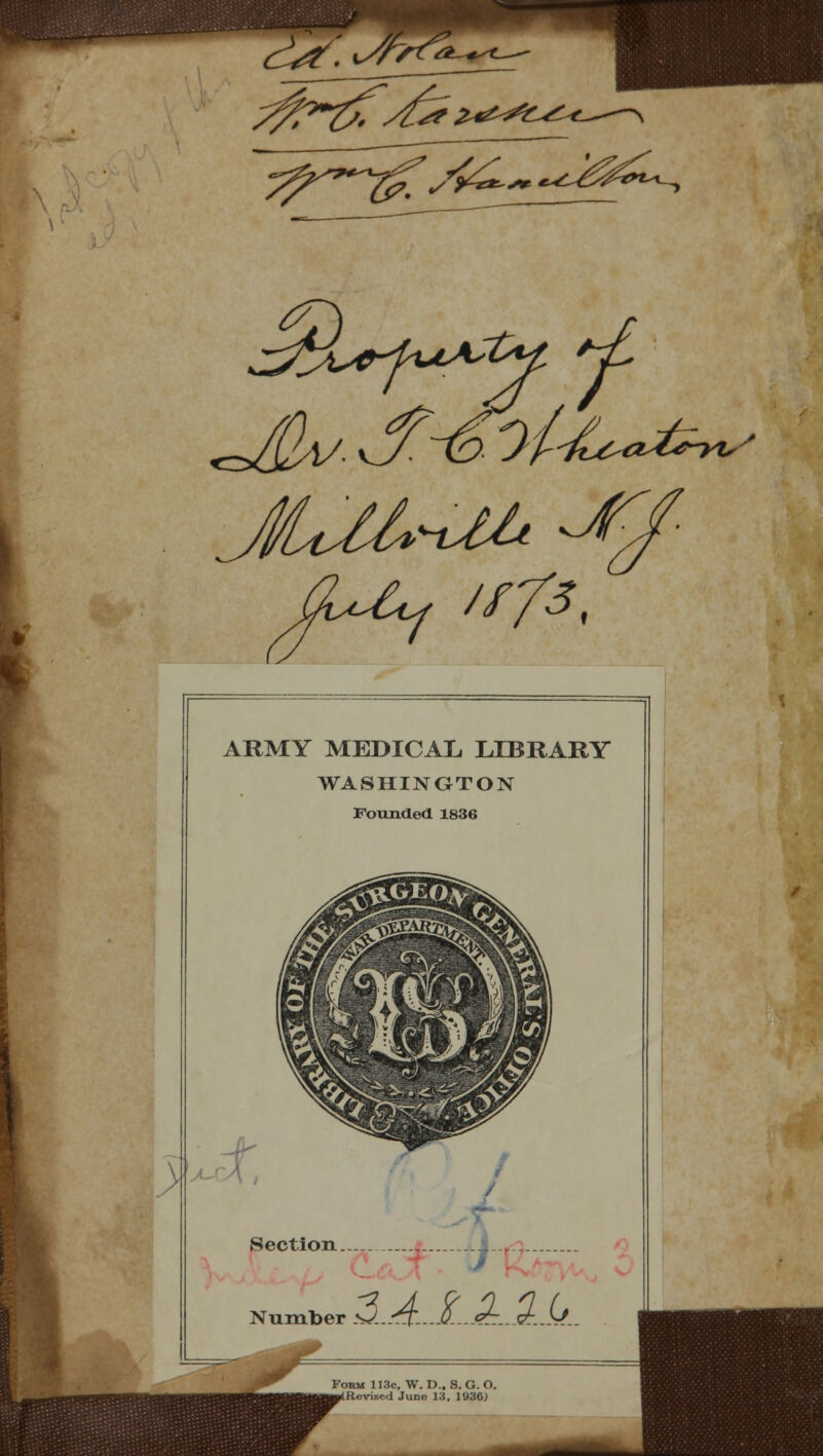 ARMY MEDICAL LIBRARY WASHINGTON Founded 1836 Section ion 4 -r - Number 3.A..IA1A Kokm 113c, W. D., S. G. O. Revised June 13, 103GJ