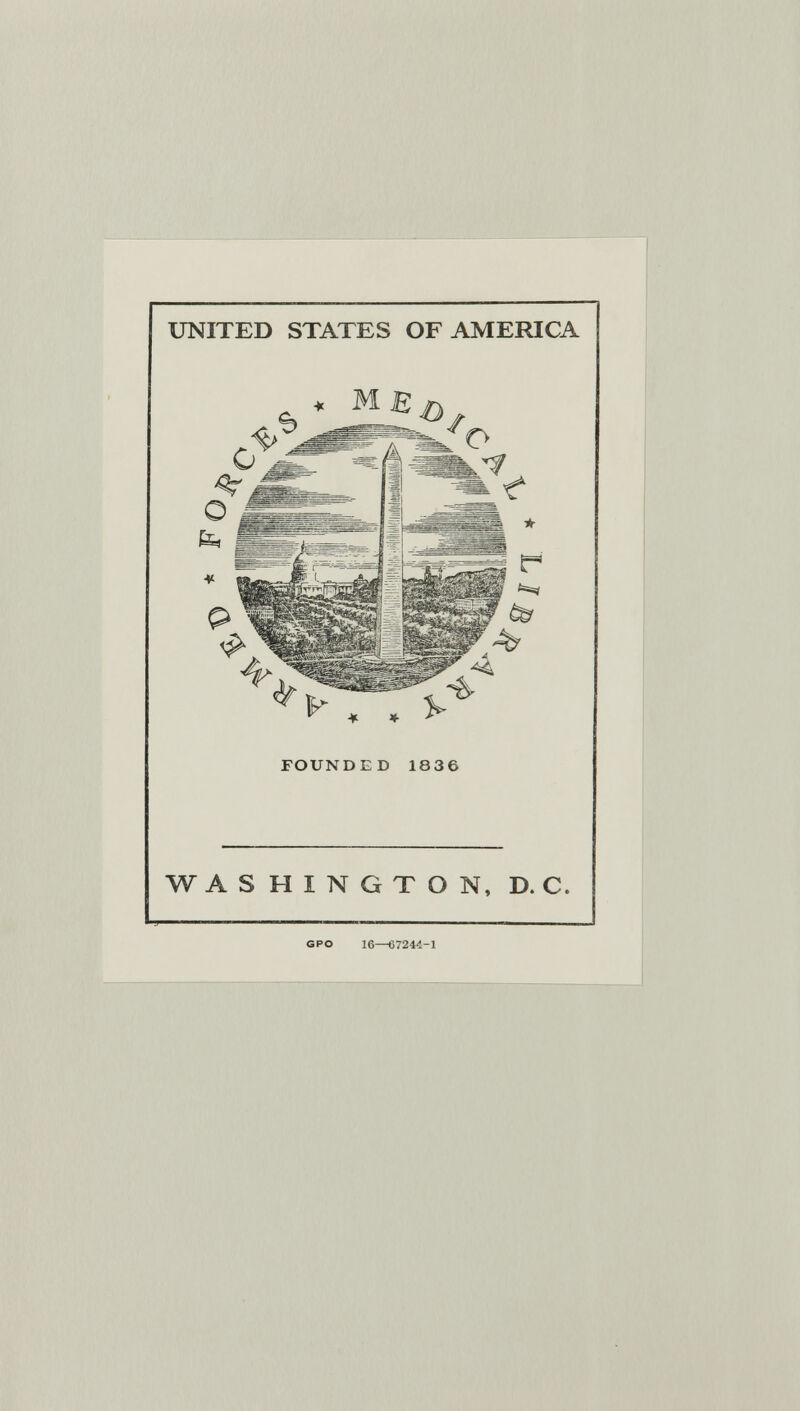 UNITED STATES OF AMERICA *-,.>■ FOUNDED 1836 WASHINGTON, D. C GPO 16—67244-1