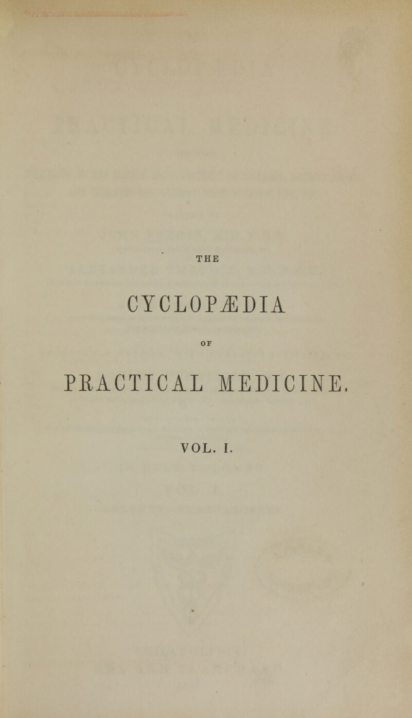 THE CYCLOPEDIA PRACTICAL MEDICINE.