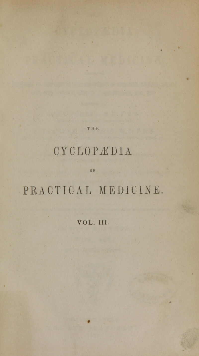 CYCLOPAEDIA OF PRACTICAL MEDICINE. VOL. Ill