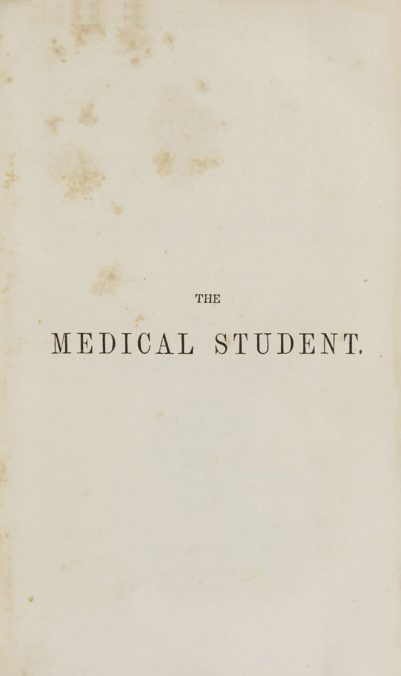 THE MEDICAL STUDENT.