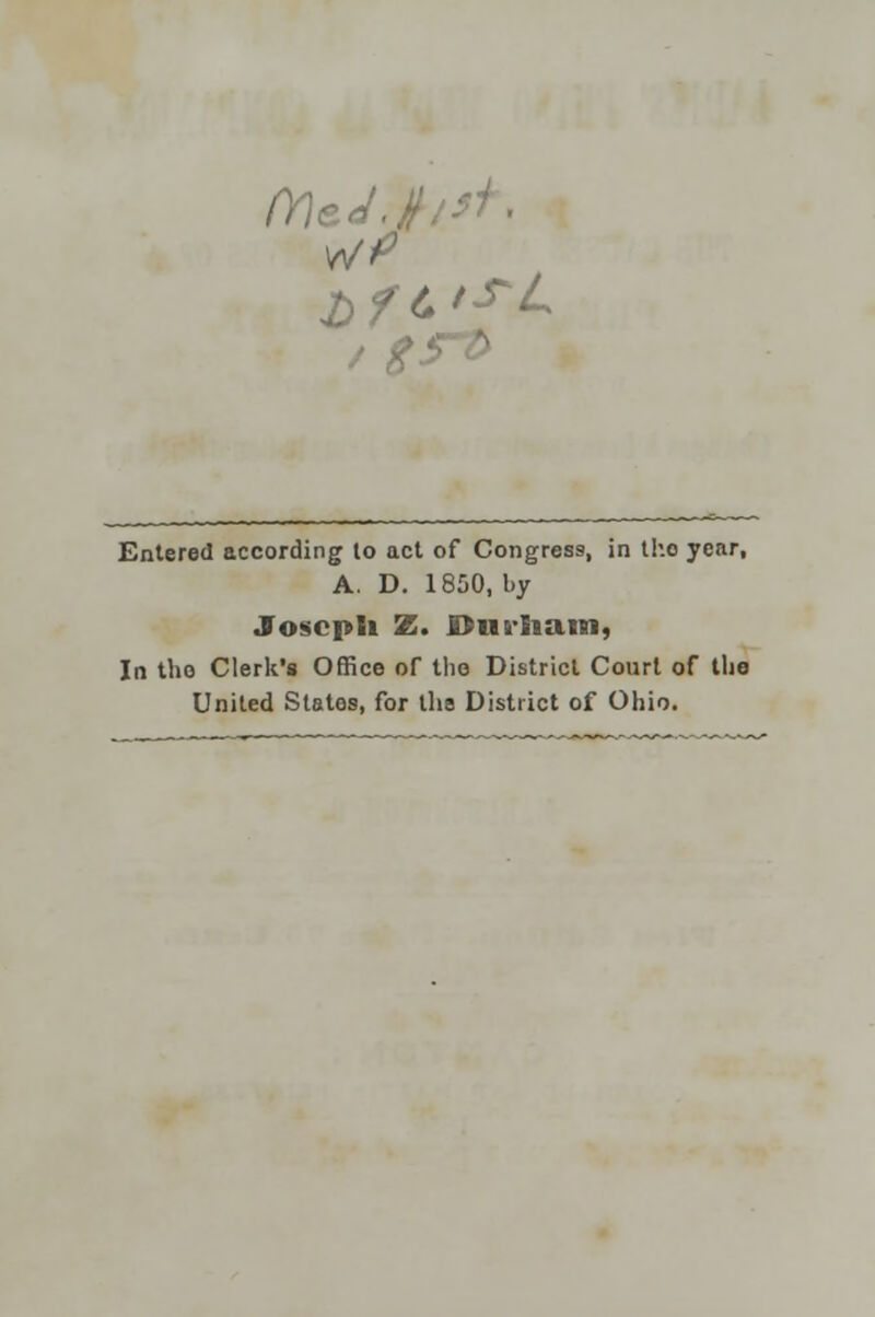 (Y)c Entered according to act of Congress, in tho year, A. D. 1850, by Joseph Z. Durham, In tho Clerk's Office of tho District Court of the United States, for tho District of Ohio.