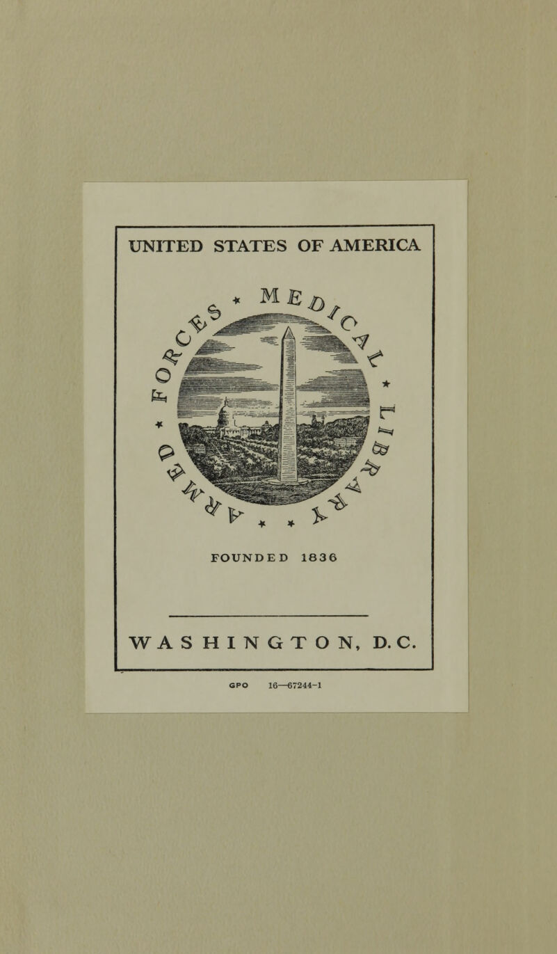 UNITED STATES OF AMERICA FOUNDED 1836 WASHINGTON, D. C. GPO 16—67244-1