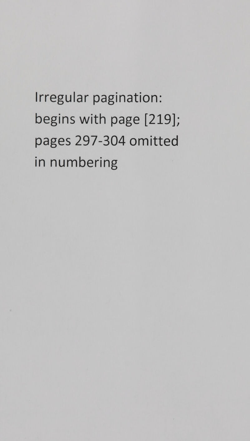 Irregular pagination: begins with page [219]; pages 297-304 omitted in numbering