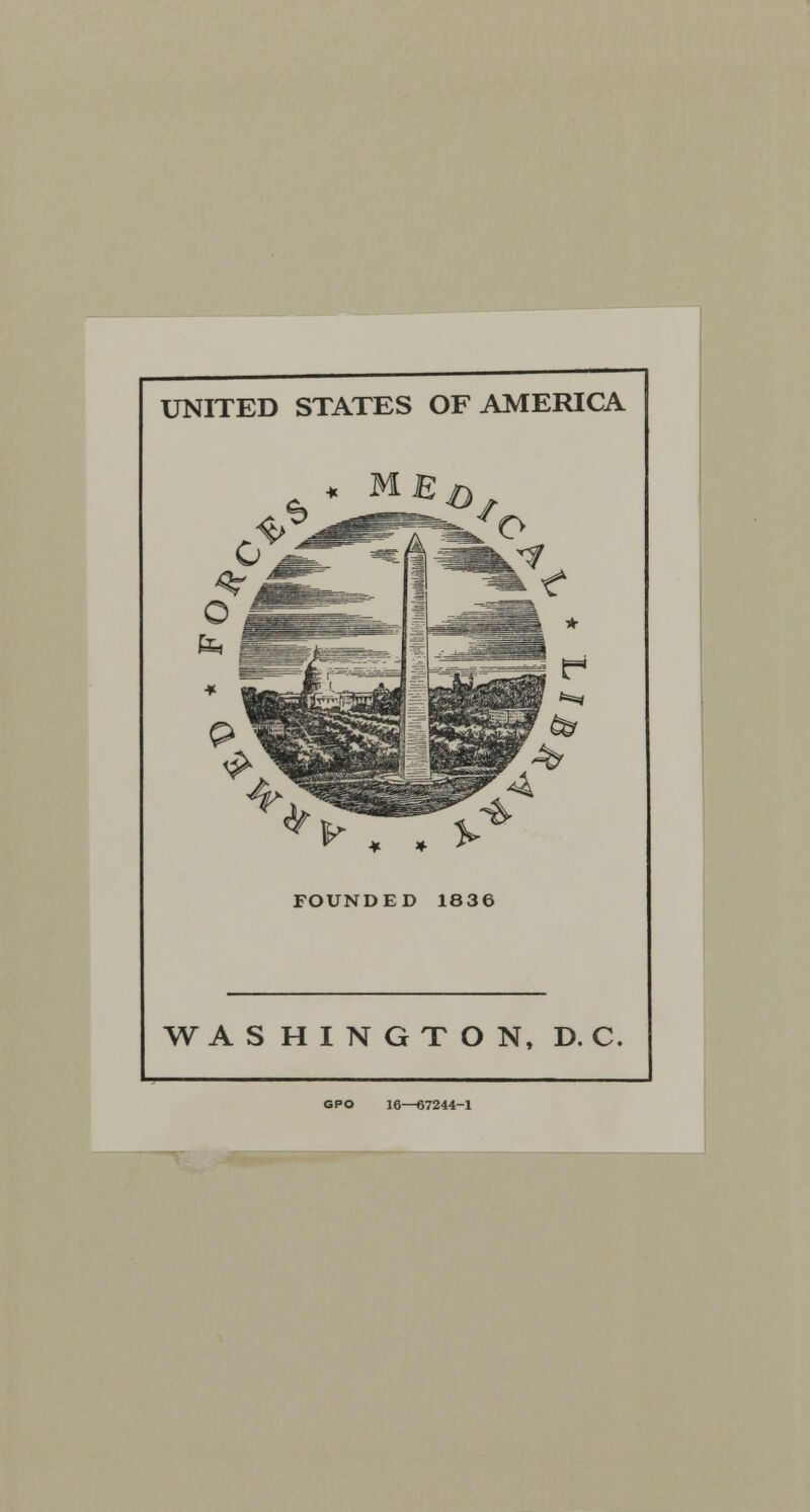 UNITED STATES OF AMERICA. * • . FOUNDED 1836 WASHINGTON, D. C. GPO 16—67244-1