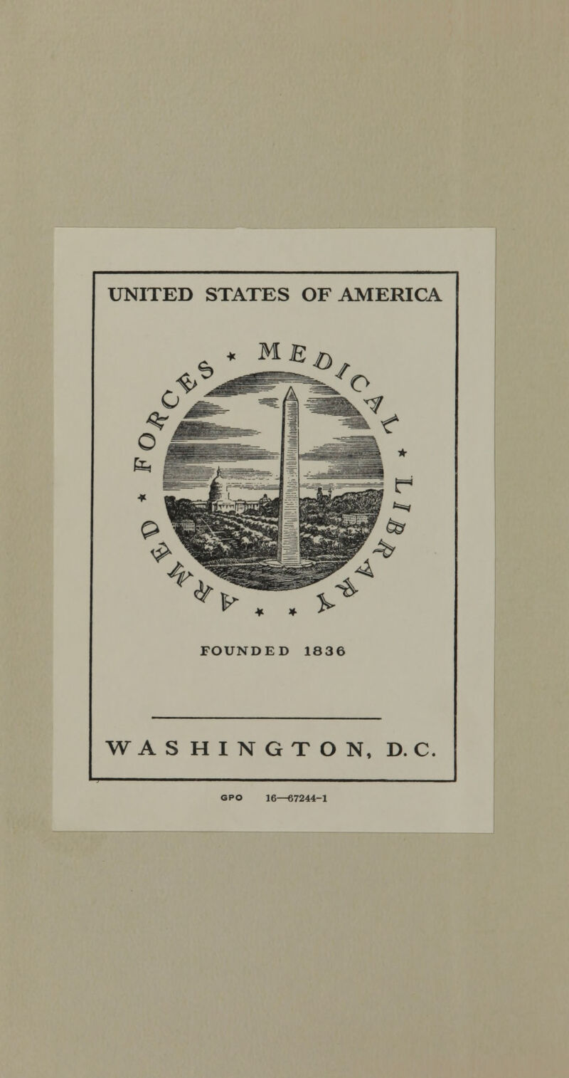 UNITED STATES OF AMERICA I^ * . FOUNDED 1836 WASHINGTON. D. C. GPO 16—67244-1