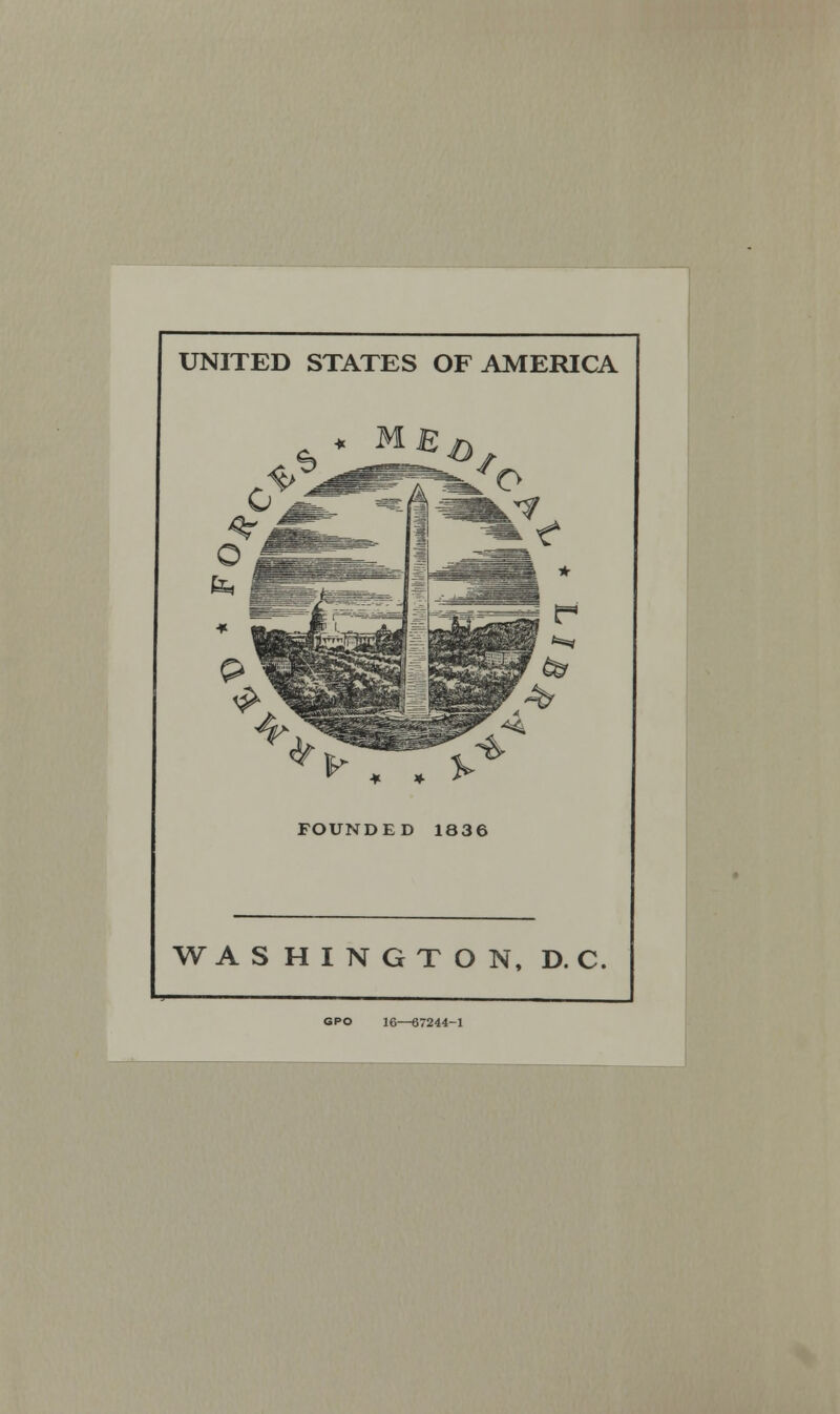 UNITED STATES OF AMERICA FOUNDED 1836 WASHINGTON, D. C. GPO 16—67244-1