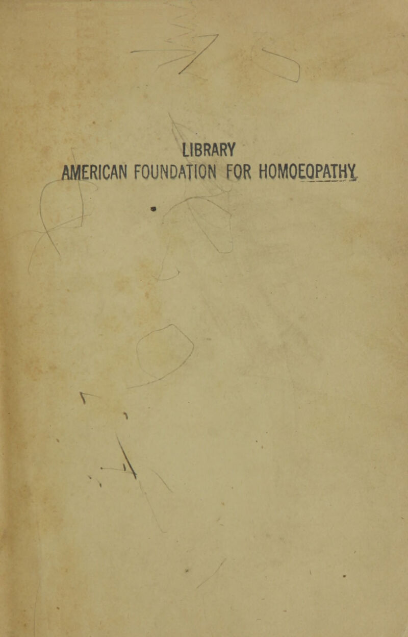 LIBRARY AMERICAN FOUNDATION FOR HOMOEOPATH* • \