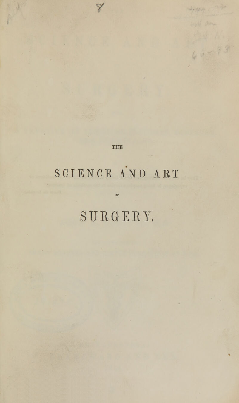 f THE SCIENCE AND ART SURGERY.