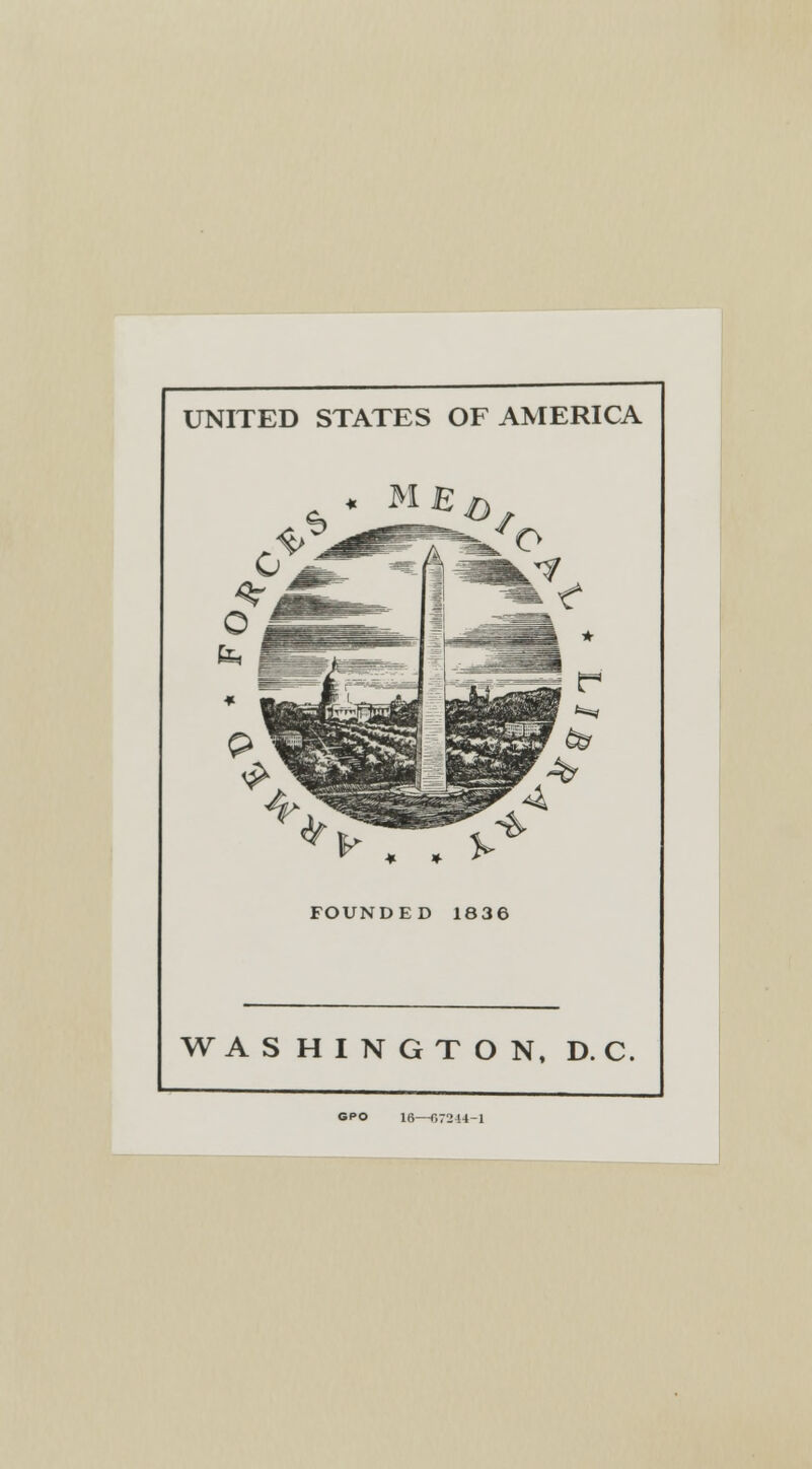 UNITED STATES OF AMERICA ^ . . FOUNDED 1836 WASHINGTON, D. C. GPO 16—07244-1