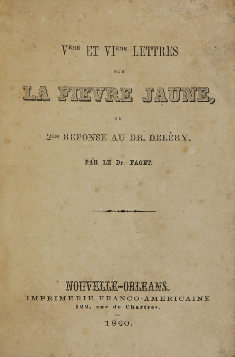 y*™ ET yjème LETTpiEg SUR JË§\ yùmaar mmmmwmk m mm Hcivirï Wm é l~^\ ^rï^llpvlpwï i_*_j:n ou 2™ REPONSE AU BR, BELERY, PAR LE Dr. FAGET. iopiue-okim; IMPRIMERIE FRANCO-AMERICAINE 122, rue de Chartres. I86O*