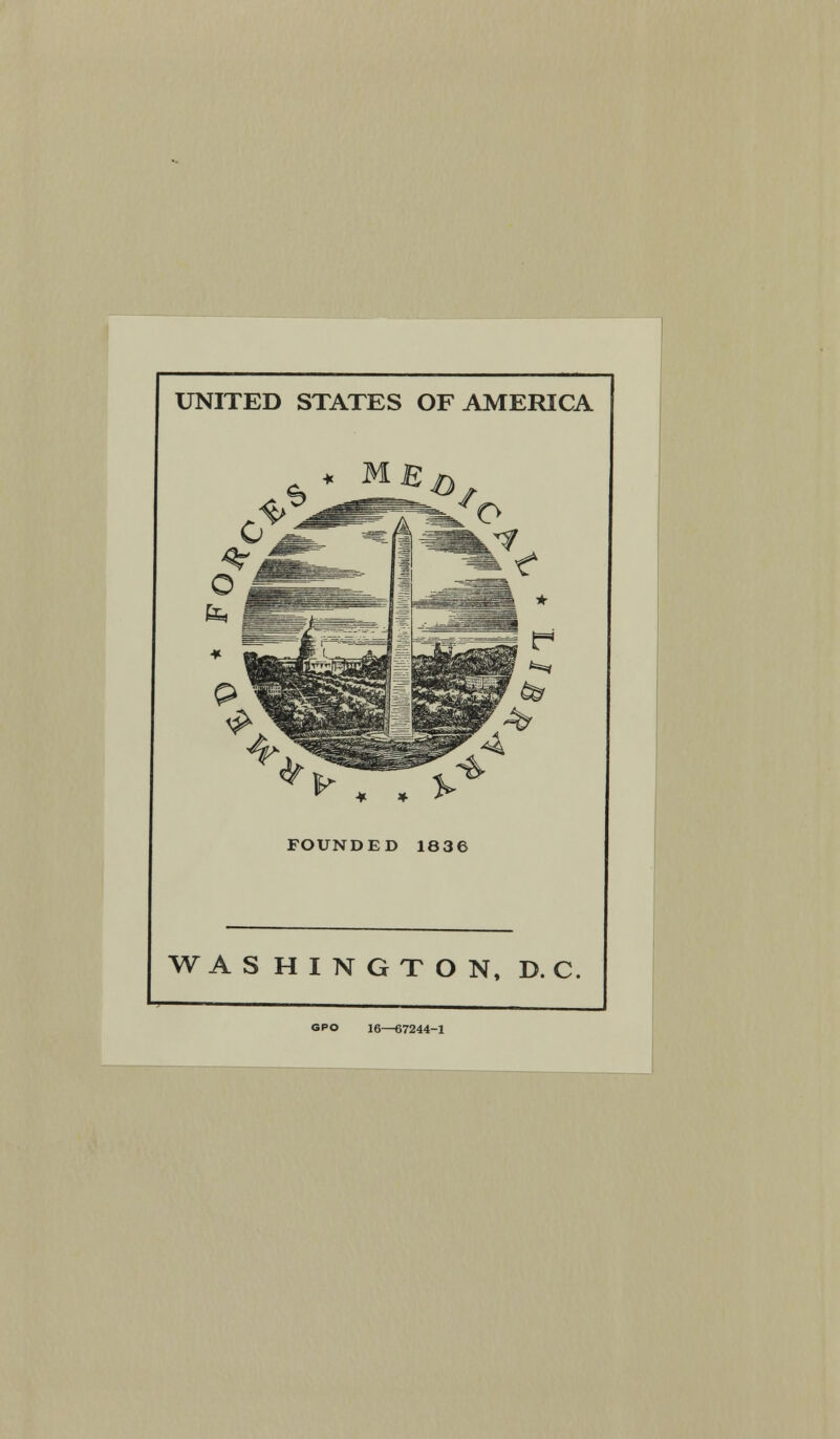 UNITED STATES OF AMERICA FOUNDED 1836 WASHINGTON, D. C GPO 16—67244-1