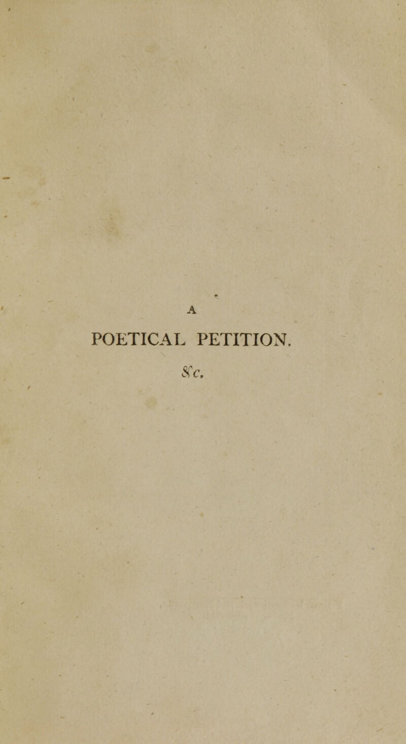 A POETICAL PETITION.