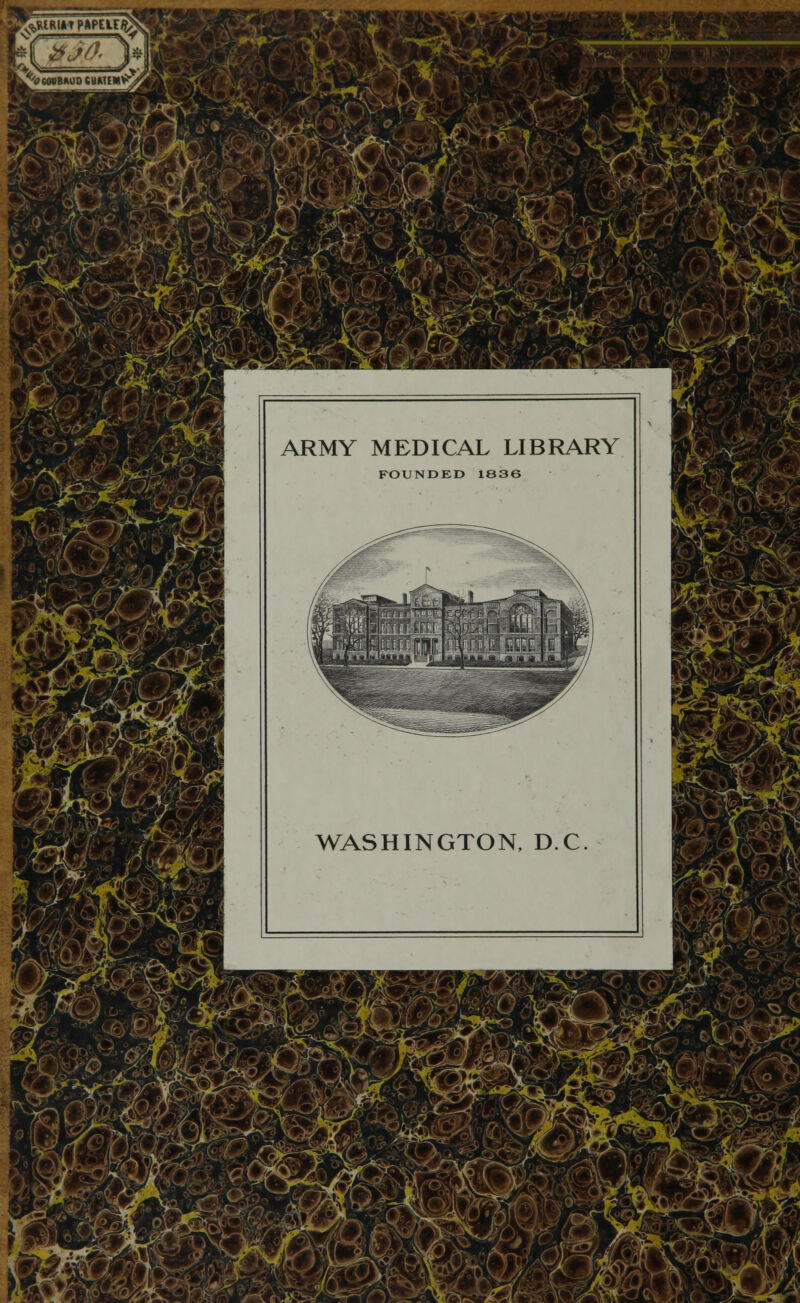 %% »M 1* r/<?«WBAÜDCUAUMVr ¿' íHf i /■' ^m ARMY MEDICAL LIBRARY FOUNDED 1836 WASHINGTON, D.C m„l ?^J »*■ i^*^