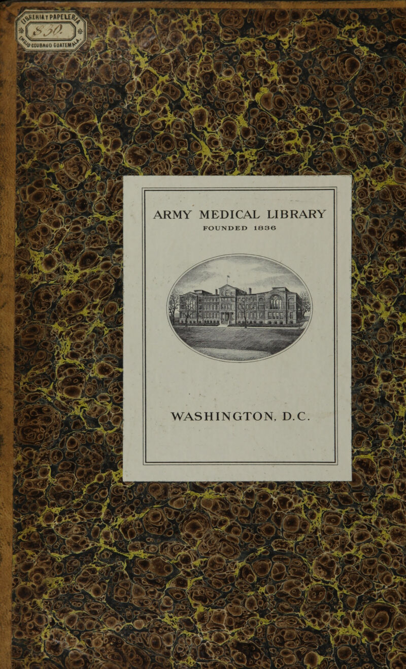 >S0U8»UDGUME»K, 4nL£? '3r' M ARMY MEDICAL LIBRARY FOUNDED 1836 WASHINGTON, D.C r¿Z-