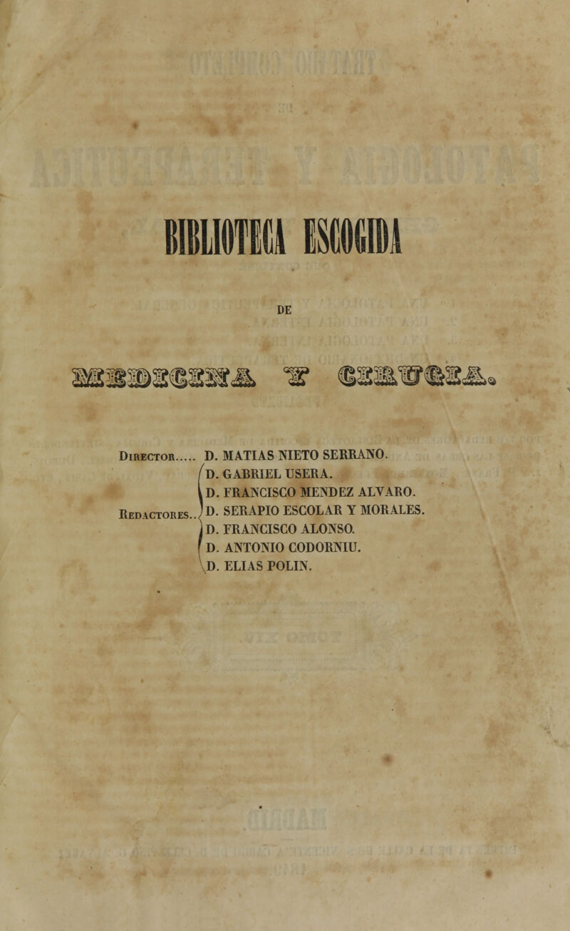 DE Director D. MATÍAS NIETO SERRANO. d. gabriel usera. jd. francisco méndez alvaro. Jd. serapio escolar y morales. |d. francisco alonso, d. antonio codorniu. ,d. elias polín.