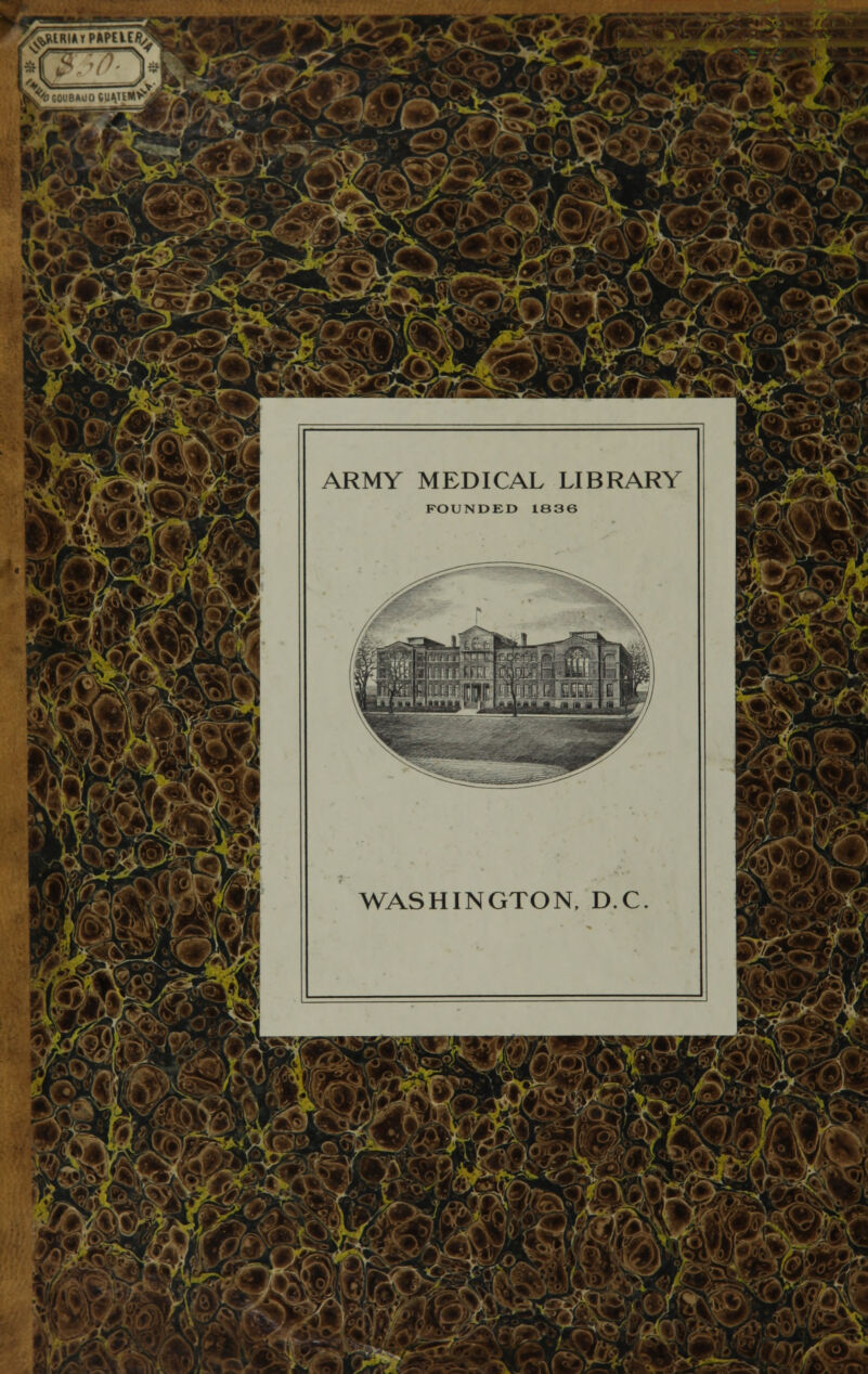 ^IRIMPAPELEfi'J^B ~^¿ i$m Wt ARMY MEDICAL LIBRARY FOUNDED 1836 WASHINGTON, D.C