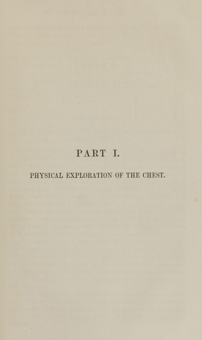 PART I. PHYSICAL EXPLORATION OF THE CHEST.