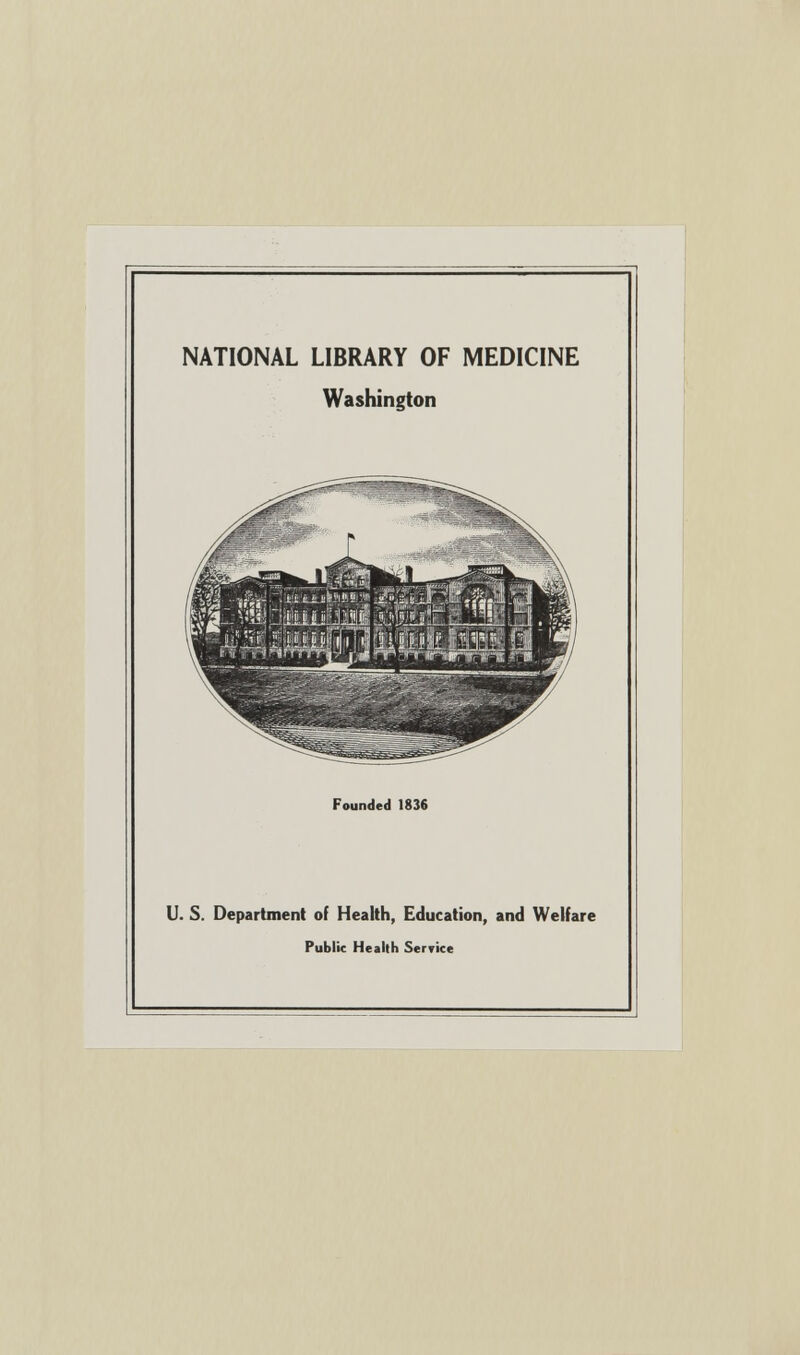 NATIONAL LIBRARY OF MEDICINE Washington Founded 1836 U. S. Department of Health, Education, and Welfare Public Health Service