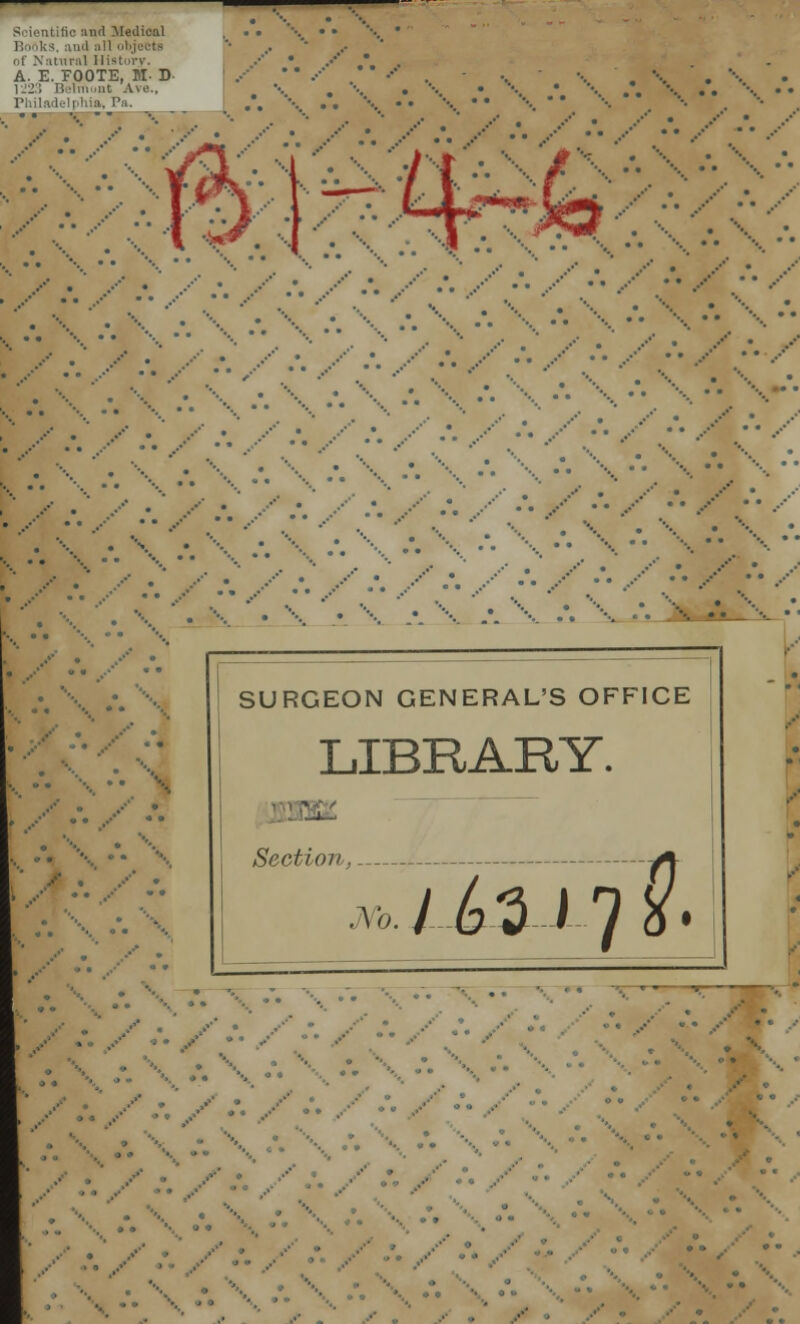 Medical , '• of Natural History. A. E. FOOTE, M- D 1223 Belmunt Ave., l'iiil:vl.-lt liia. I'.i. ,••• . &**& SURGEON GENERAL'S OFFICE LIBRARY. Section, JVb. /liiy?. ••,.-. \.-. - •• • •• ^^—■*— ••.. .-*»«•• • • .••■ • • ..•• • • ■■ V . '■■ * . \ > •