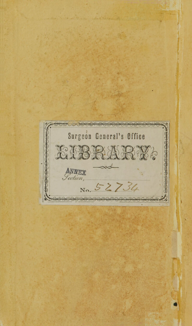 I n hi iSI i Surgeon General's Office •section, No. £ <L/?s^£ Go OX Q>OQjOO.GCjjGQGQGQ,5Q. G ZCO^rfCi