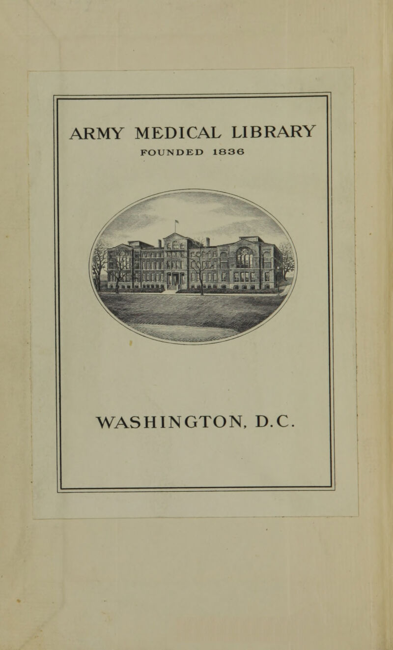 ARMY MEDICAL LIBRARY FOUNDED 1836 WASHINGTON, D.C