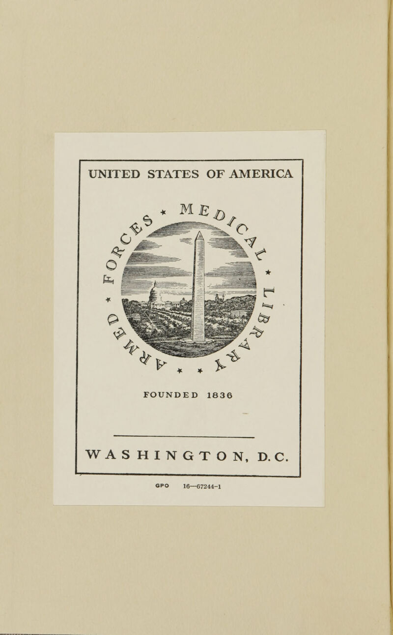 UNITED STATES OF AMERICA *2Jz~B-' FOUNDED 1836 WASHINGTON, D. C. GPO 16—67244-1