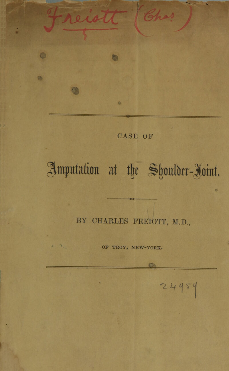 ijd^UC <? « CASE OP 1011 at ik 1 o> BY CHARLES FREIOTT, M.D., OF TROY, NEW-YORK. '^^ <^K^