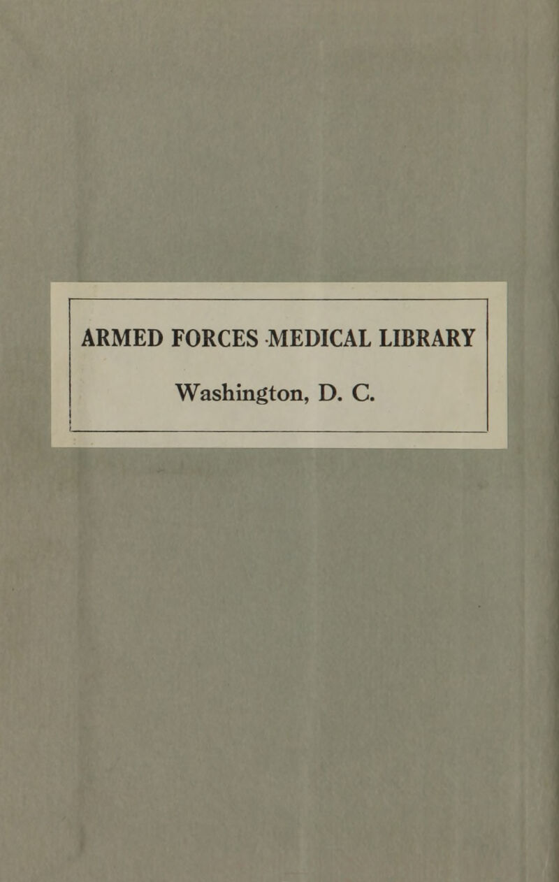 ARMED FORCES MEDICAL LIBRARY Washington, D. C.