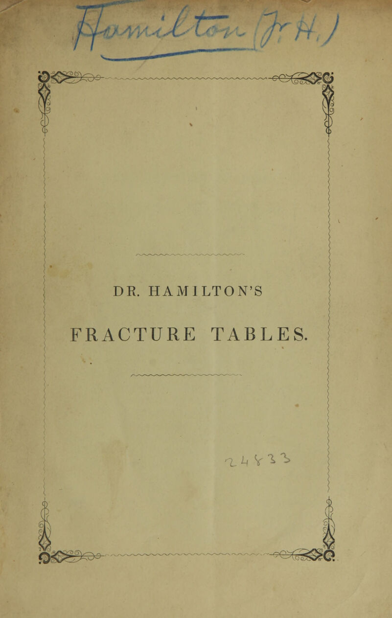 T~7 ©. -^^© DR. HAMILTON'S FRACTURE TABLES. -iH^ I ©£^s*- ^SS3I@