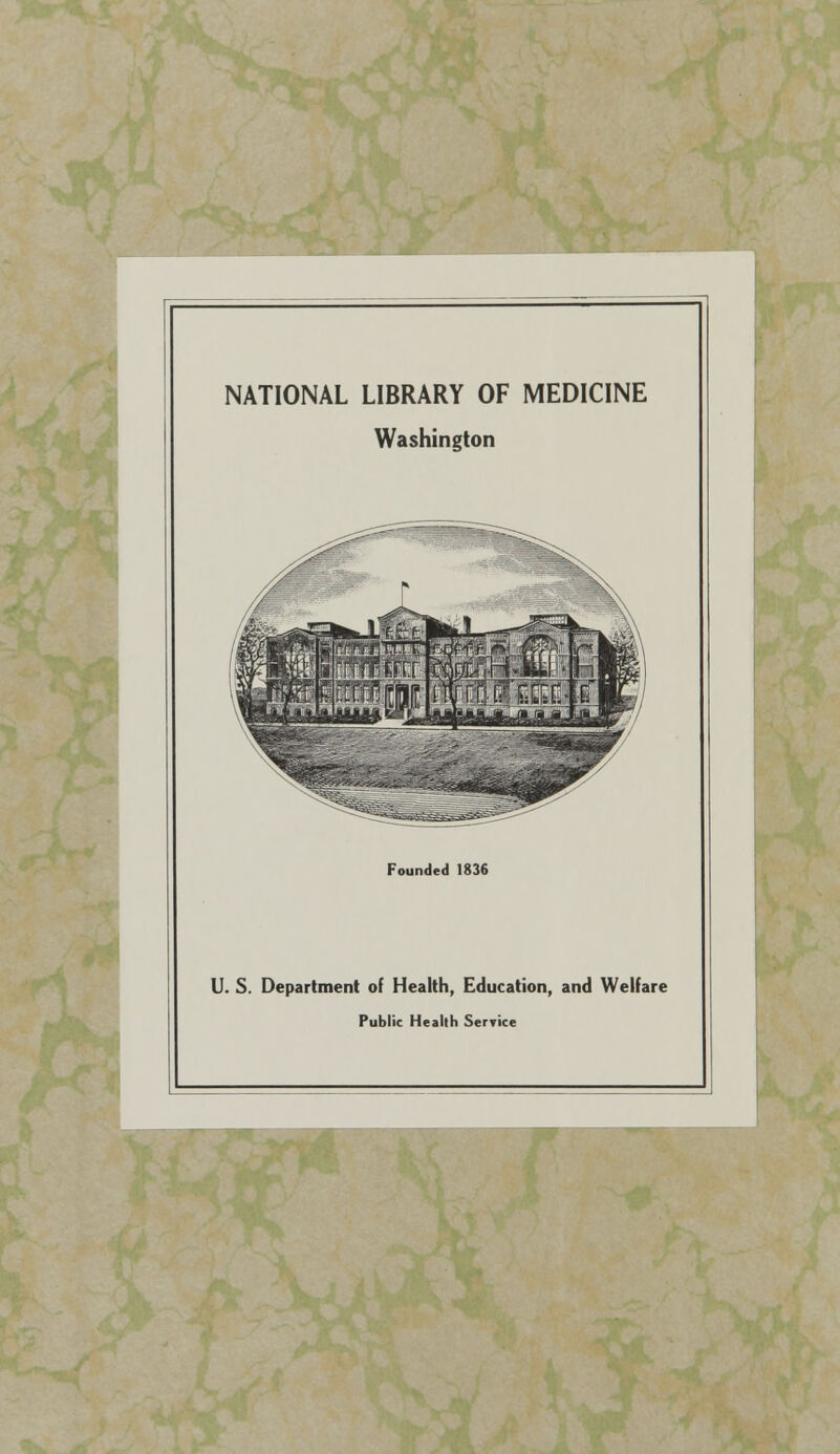 NATIONAL LIBRARY OF MEDICINE Washington Founded 1836 U. S. Department of Health, Education, and Welfare Public Health Service