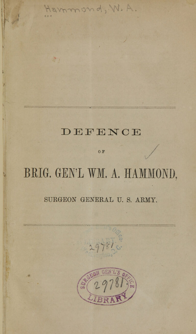 AYY\~ DEFENCE OF BRIG. GEN'L ¥1. A. HAMMOND. SURGEON GENERAL U. S. ARMY. /