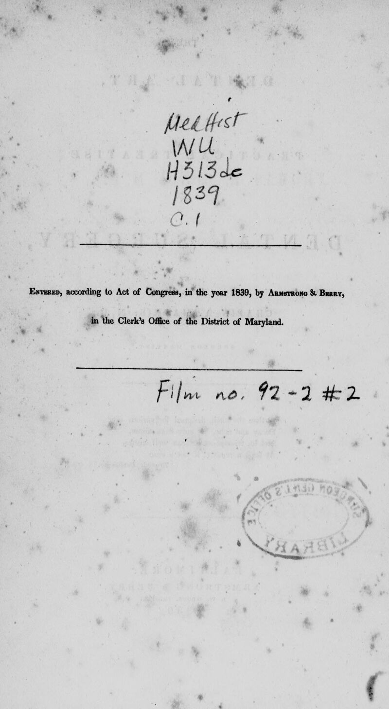 ■*. \MU 1-1513 U Q. I Entered, according to Act of Congress, in the year 1839, by Armstrong & Bbrrv, in the Clerk's Office of the District of Maryland. [If hi r\.& , 72-2 4fc 2- (