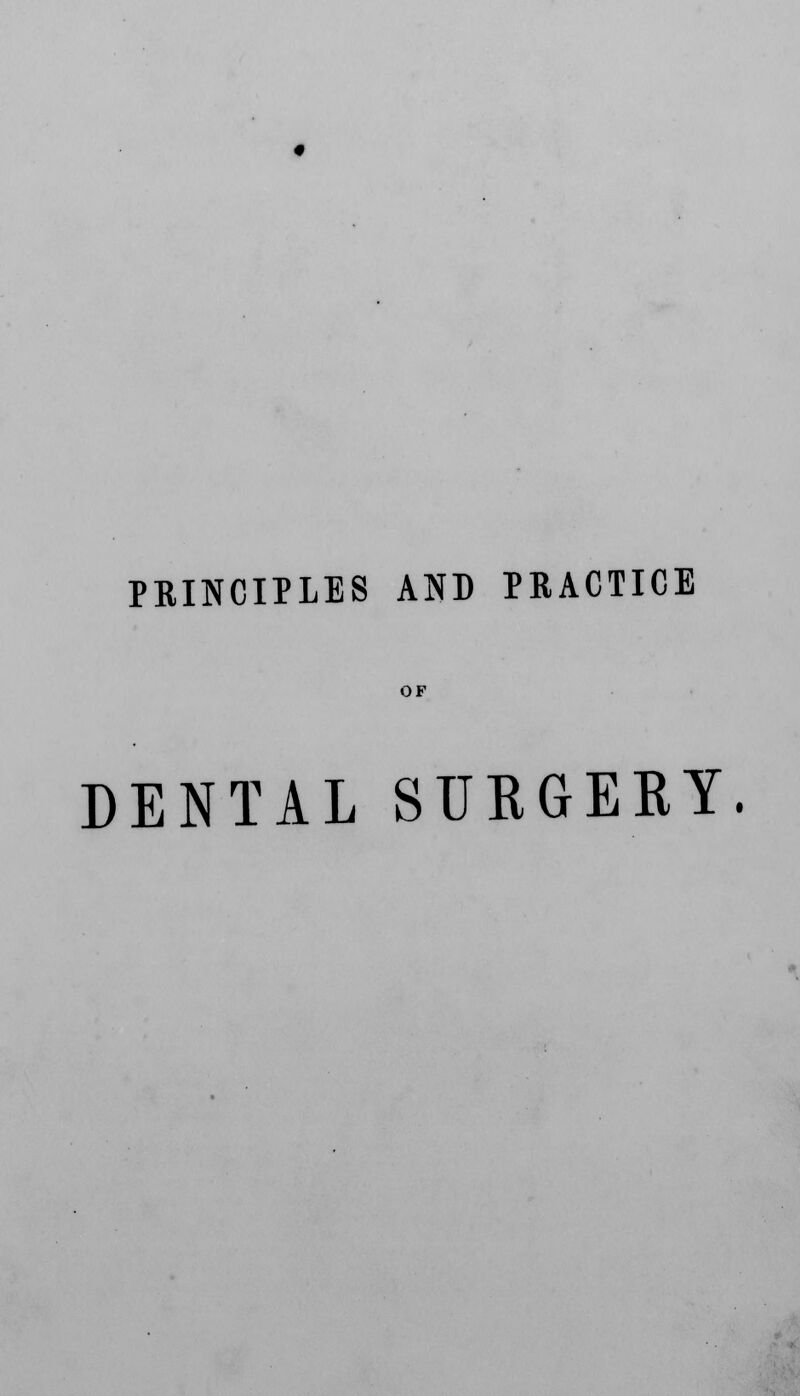 PRINCIPLES AND PRACTICE OF DENTAL SURGERY.