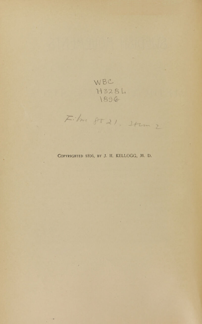 V\3:2.8 L Copyrighted 1896, by J. H. KELLOGG, M.