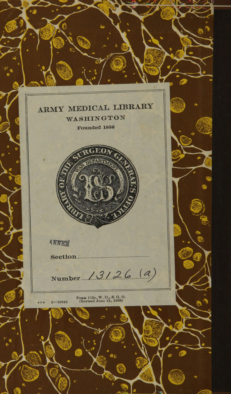 ARMY MEDICAL LIBRARY WASHINGTON Founded 1836 umsg Section. Number Z£/s2£J~*J