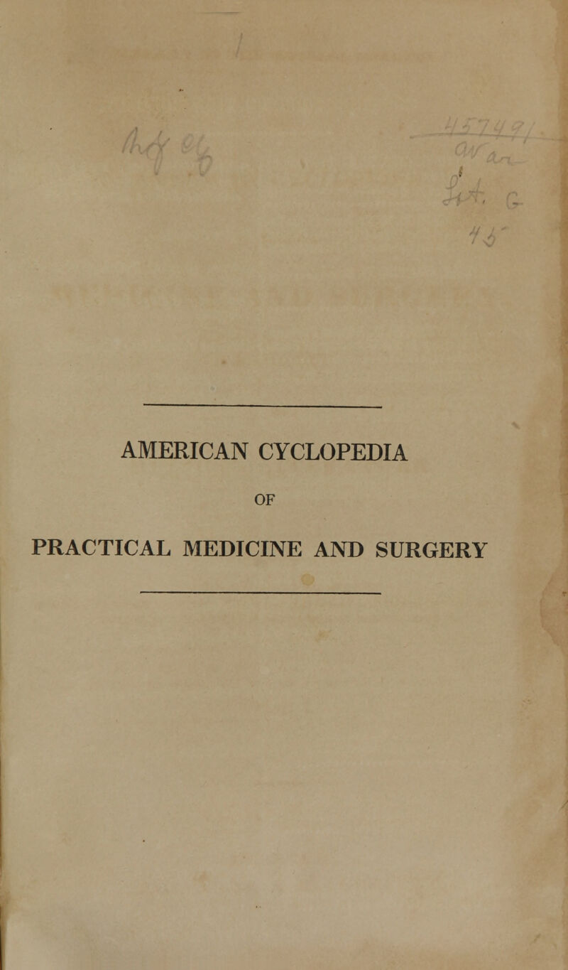 AMERICAN CYCLOPEDIA OF PRACTICAL MEDICINE AND SURGERY