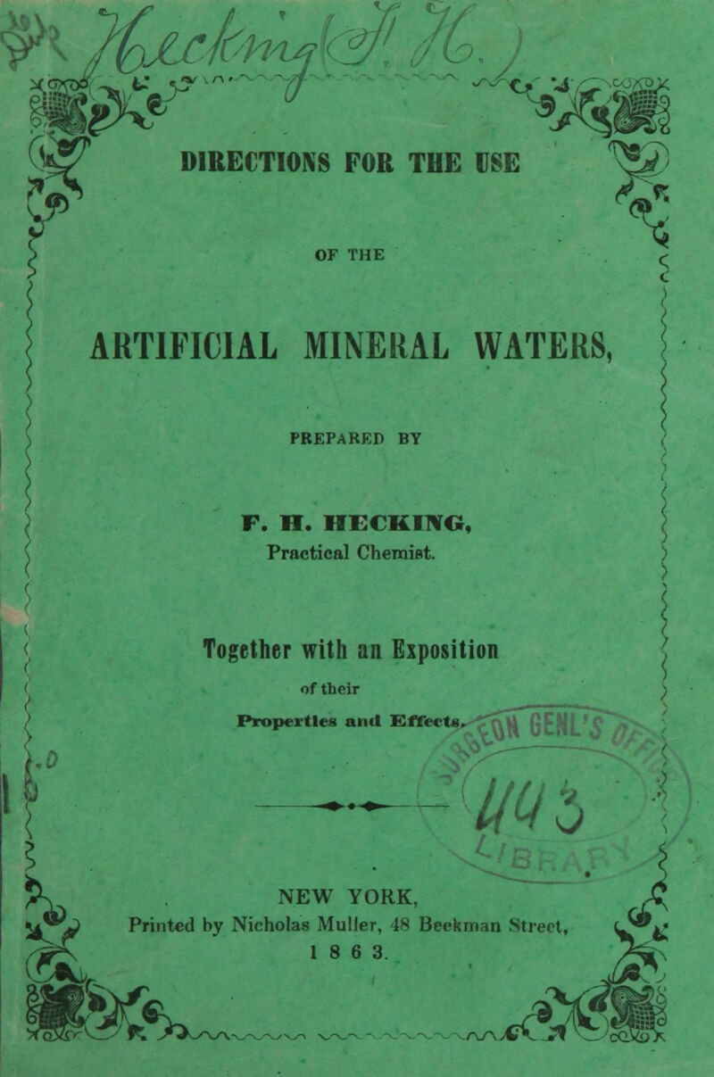 C^ DIRECTIONS FOR THE BSE ^^ f ^ b OF THE ( ARTIFICIAL MINERAL WATERS, ,5 PREPARKD BY F. H. HECKITVO, Practical Chemiat. Together with an Eiposition of their Properties and Eflfect5,^-^^U (j£Sj^ » ^^^^5 jC^ NEW YORK, ju^V Printed by Nicholas Muller, 48 Beekman Stiecl ^^ 18 6 3 ^^' i^ >>./^^-.