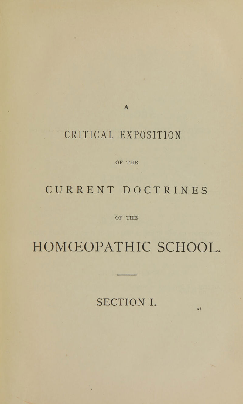 CRITICAL EXPOSITION OF THE CURRENT DOCTRINES OF THE HOMOEOPATHIC SCHOOL. SECTION I.