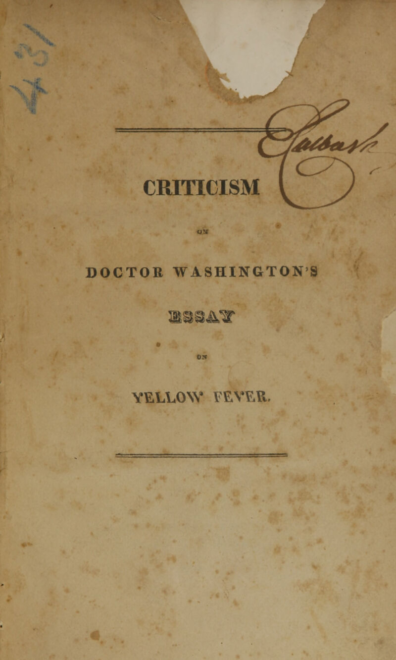 k. CRITICISM DOCTOR WASHINGTON'S YELLOW FEVER.