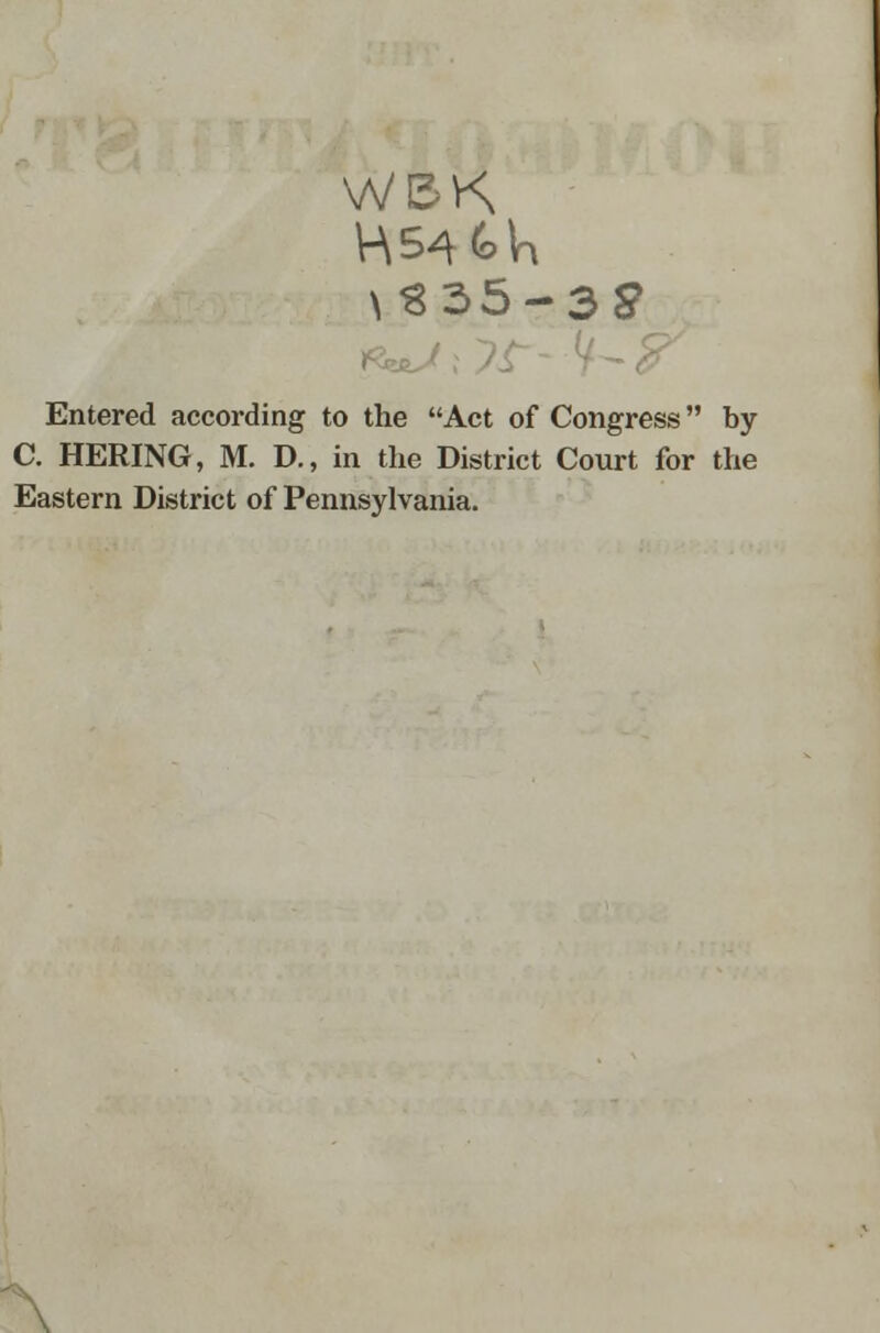 \S35-3£ Entered according to the Act of Congress by C. HERING, M. D., in the District Court for the Eastern District of Pennsylvania.