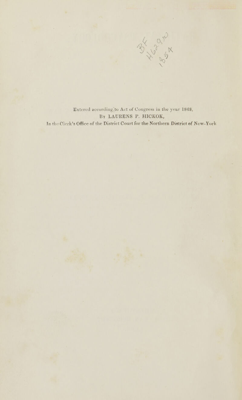 Entered accordinglto Act of Congress in the year 1848, By LAURENS P. HICKOK, Tn til Clerk's Office of the District Court for the Northern District of New-York