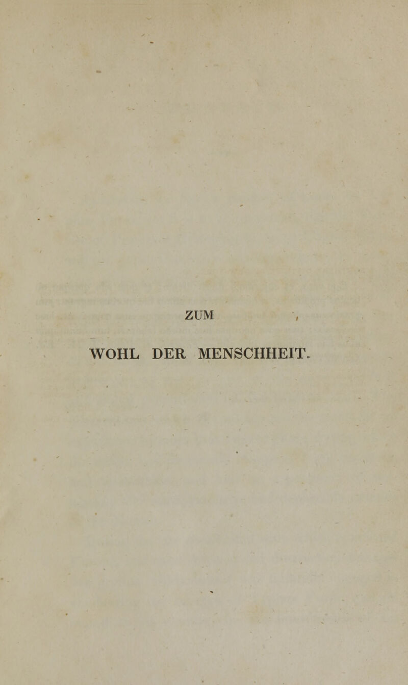 ZUM WOHL DER MENSCHHEIT.