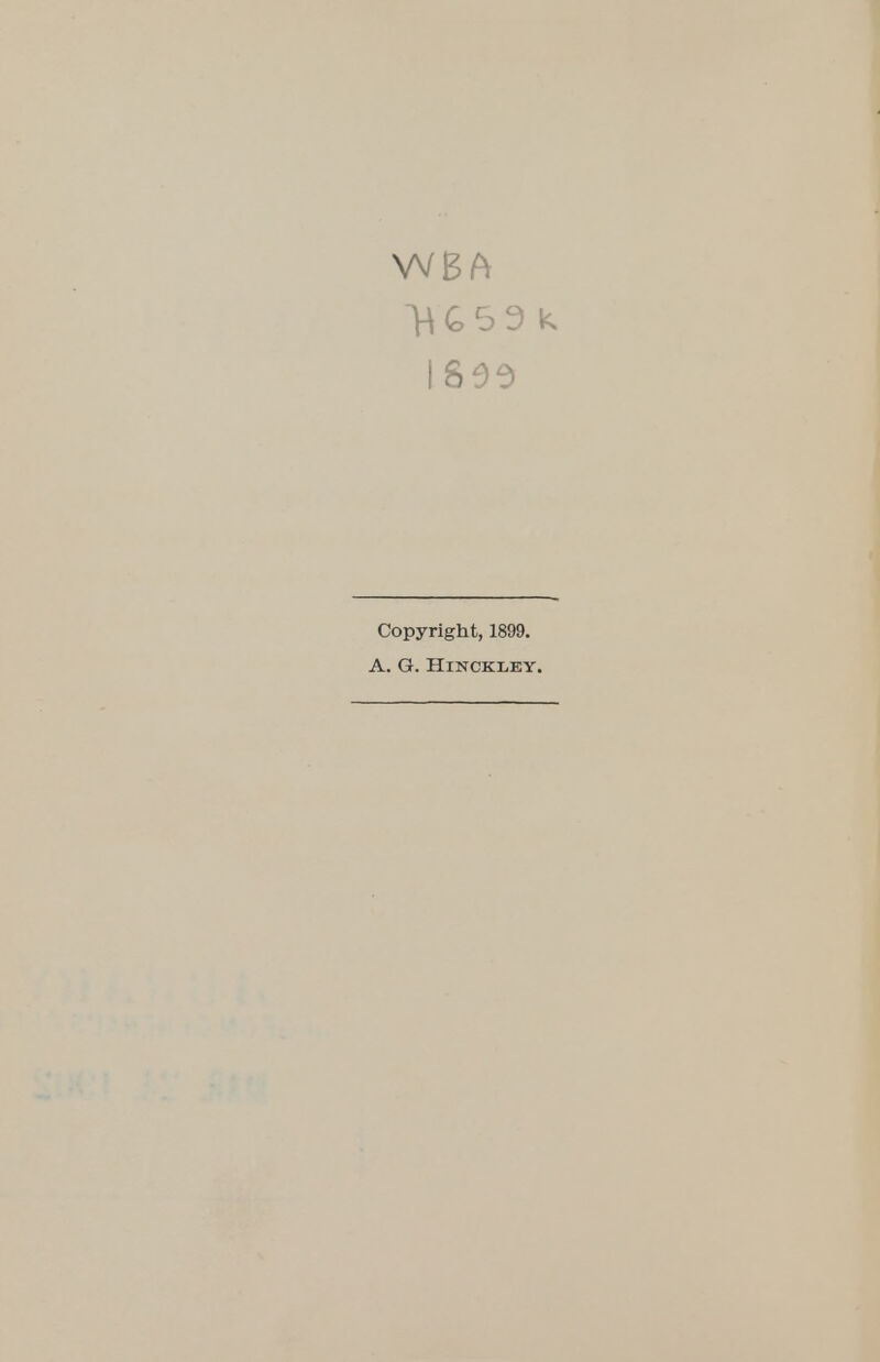 Copyright, 1899. A. G. Hinckley.