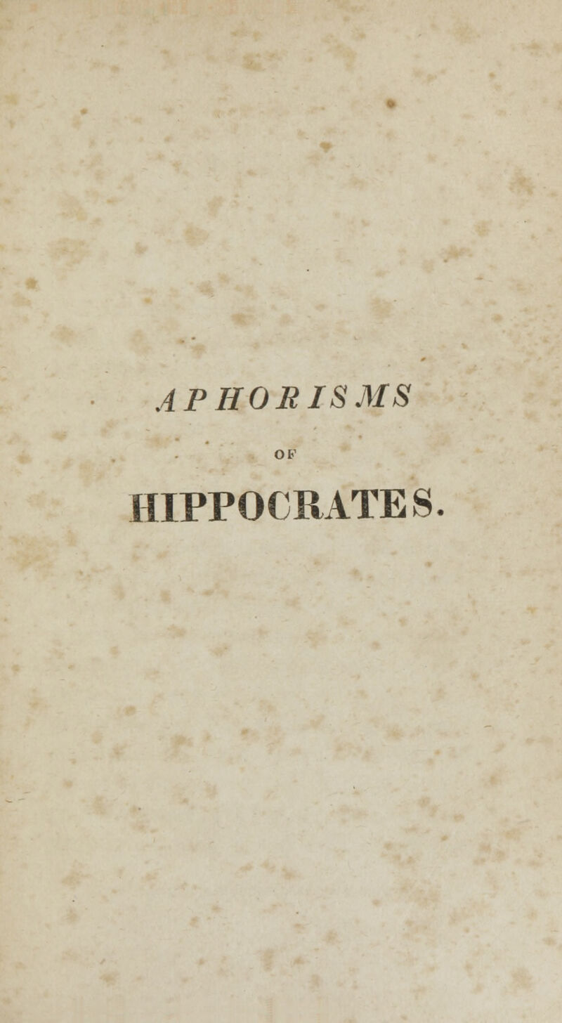 APHORISMS OF HIPPOCRATES.