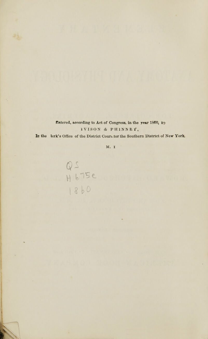 Entered, according to Act of Congress, in the year I960, by 1VISON & PH1NNE f, It tho lerk's Office of the District Coun tor the Southern District of New York. M. I Qi t