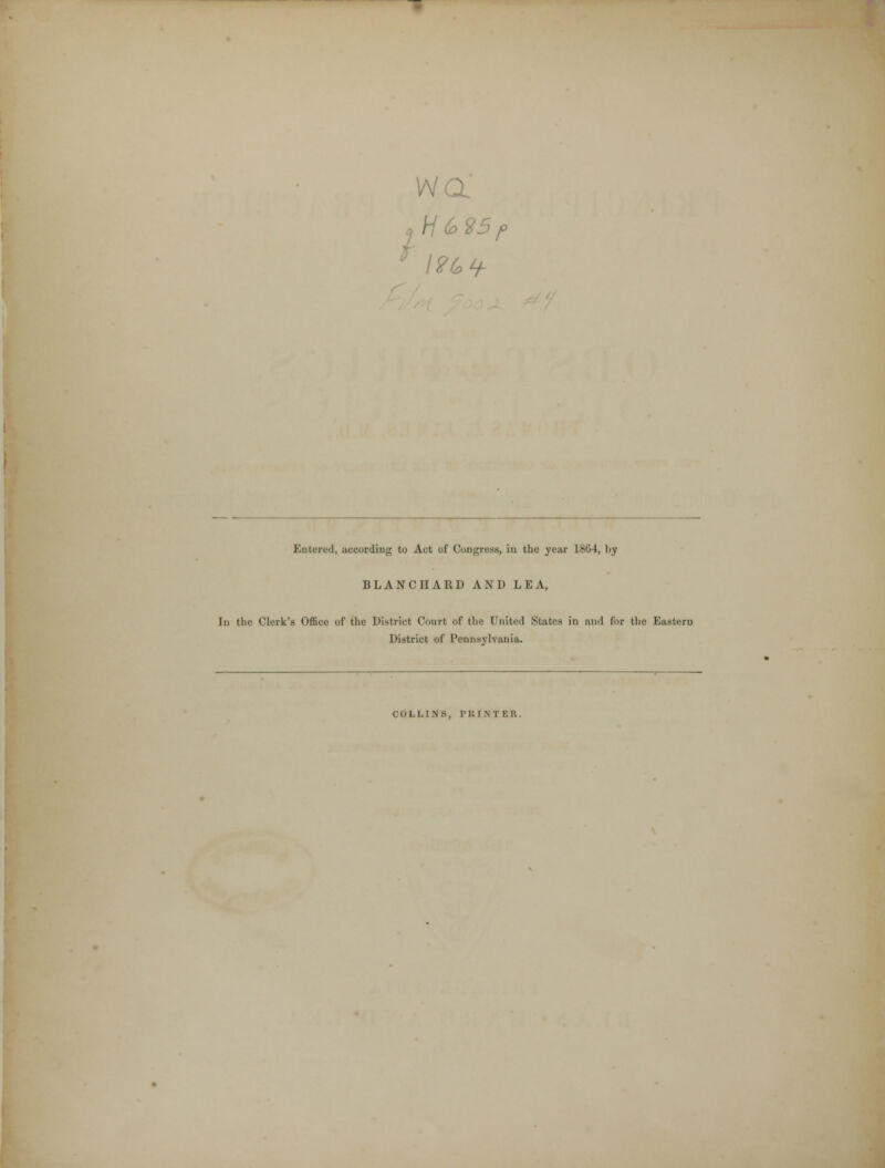 wa Entered, according to Act of Congress, in the year ISO I, by BLANC HARD AND LEA, In the Clerk's Office of the District Court of the United States in and for the Eastern District of Pennsylvania. COLLINS, PRINTER.