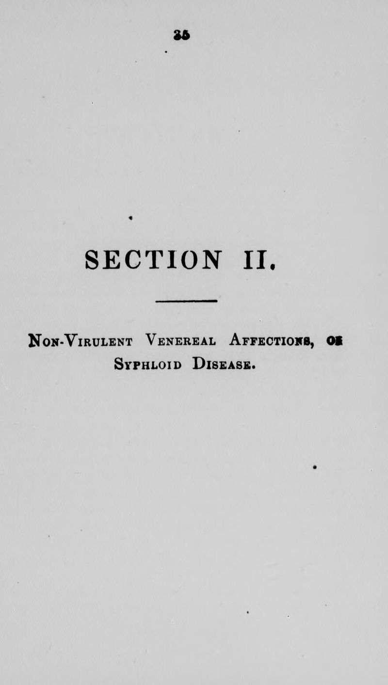 3ft SECTION II. Non-Virulent Venereal Affectiokb, 01 Svfhloid Disease.