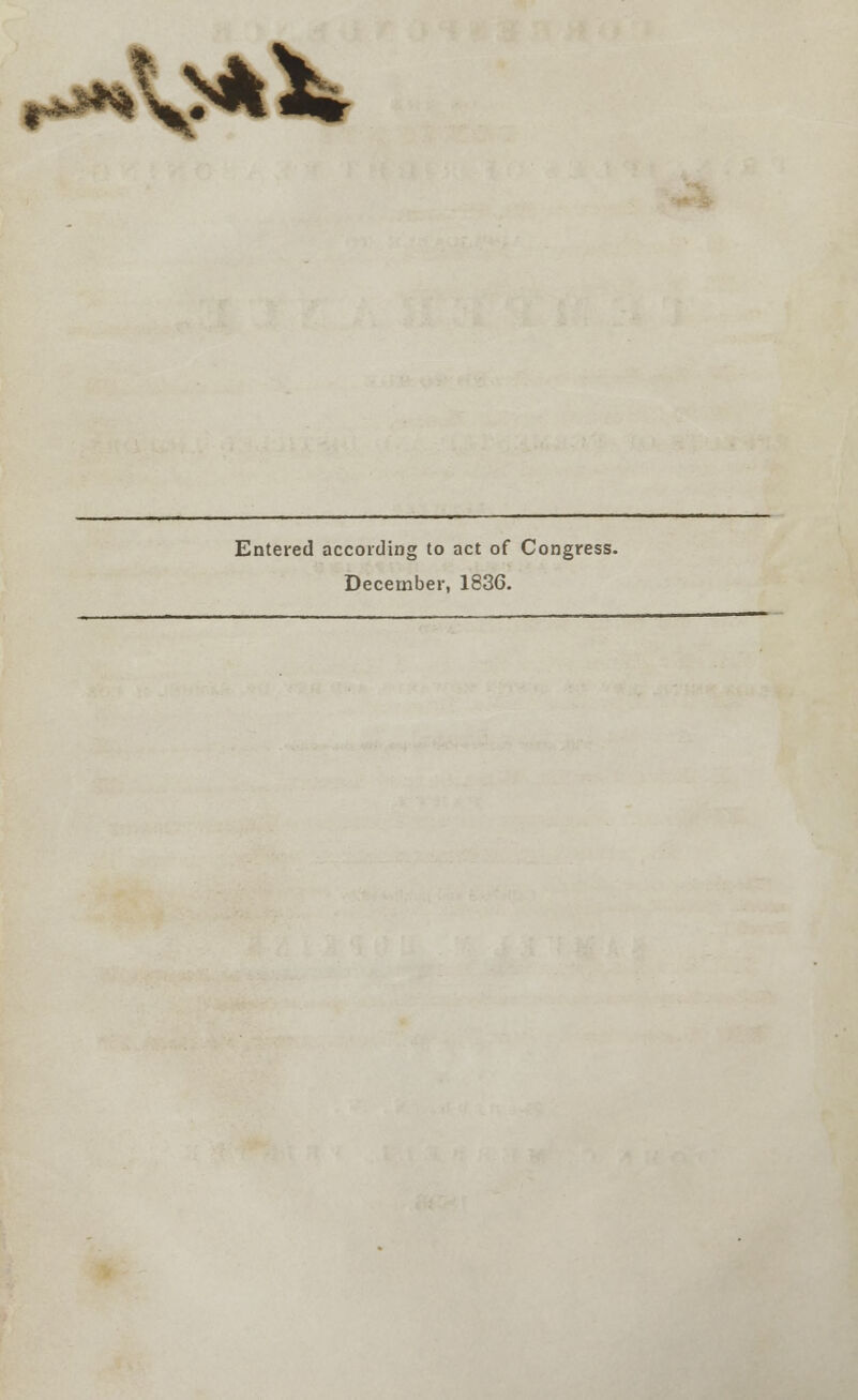 >v**^ Entered according to act of Congress. December, 1836.