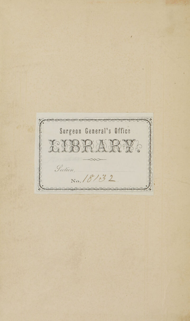 Surgeon General's Office 82 P' @ 6 ecfam. N. 2. -o.r- :j , --, a - j &(?■ o ■ 1 o v ^o ■:■ ■ lo' ;:oo <jo ■-?<